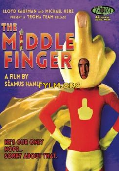 Средний палец / The Middle Finger (2016) Фильм Смотреть Онлайн